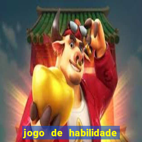 jogo de habilidade para ganhar dinheiro